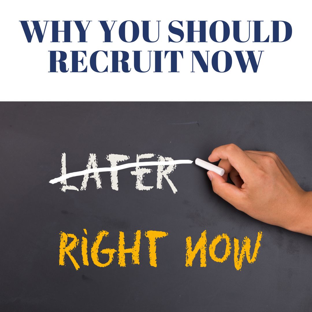Why You Shoud Be Recruiting Now